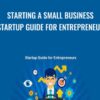 Starting a Small Business - Startup Guide for Entrepreneurs - Larry Aiello