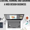 Starting, Running and Growing a Web Design Business - Rob Cubbon