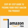 Step-By-Step Guide To Picking Your First Amazon FBA Product - John Campbell & Erik Rogne