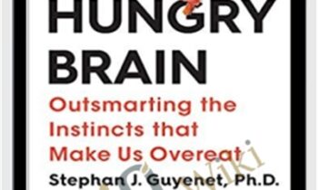 The Hungry Brain: Outsmarting the Instincts That Make Us Overeat – Stephan Guyenet