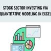 Stock Sector Investing Via Quantitative Modeling In Excel