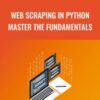 Web Scraping In Python Master The Fundamentals - Maximilian Schallwig
