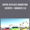 Super Affiliate Marketing Secrets + Bonuses 3.0 - Benjamin Fairbourne