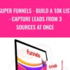 Super Funnels - Build A 10K List - Capture Leads From 3 Sources At Once