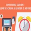 Surviving Scrum - Learn Scrum in Under 2 Hours - John R