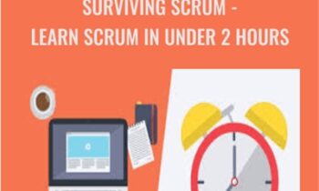 Surviving Scrum - Learn Scrum in Under 2 Hours - John R