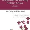 Integrative Counselling Skills in Action 3rd Edition - Susan Culley & Tim Bond