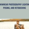 Swimwear Photography Lighting, Posing, And Retouching - Joey Wright