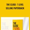 The Close: 7 Level  Selling Paperback