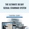 The Ultimate 90 Day Sexual Staminar System – TantraCURE