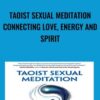 Taoist Sexual Meditation Connecting Love, Energy and Spirit - Bruce Frantzis