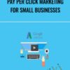 Pay Per Click Marketing for Small Businesses - Taylor Campbell