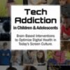 Tech Addiction in Children & Adolescents: Brain-Based Interventions to Optimize Digital Health in Today’s Screen Culture - Nicholas Kardaras