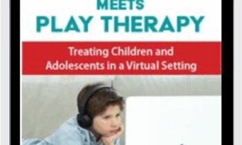 Telehealth Meets Play Therapy: Treating Children and Adolescents in a Virtual Setting - Cheryl Catron & Sophia Ansari