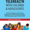 Telehealth with Children & Adolescents: Clinical Strategies for Maximizing Engagement and Therapeutic Progress While Managing Legal and Ethical Risk - Jay Berk