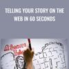 Telling Your Story on the Web in 60 Seconds - Richard Harrington