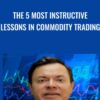 The 5 most Instructive Lessons in Commodity Trading - Ken Calhoun