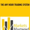 The Any Hour Trading System - Markets Mastered