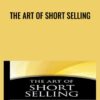 The Art of Short Selling - Kathryn F. Staley