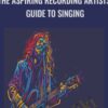 The Aspiring Recording Artists Guide to Singing - Ian Sutton