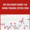 The Bollinger Bands %b Swing Trading System 2004 - Larry Connors