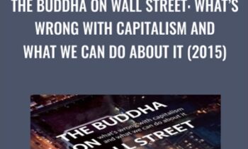 The Buddha on Wall Street: What’s Wrong with Capitalism and What We Can Do about It (2015) - Vaddhaka Linn