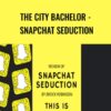 The City Bachelor - Snapchat Seduction