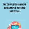 The Complete Beginners Bootcamp To Affiliate Marketing