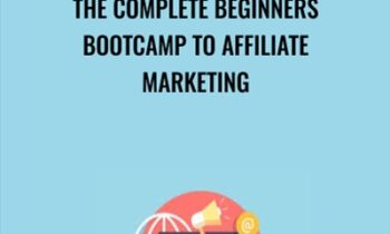 The Complete Beginners Bootcamp To Affiliate Marketing