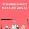 The Complete E-Commerce Web Developer Course 5.0 - Syed Raza & Others