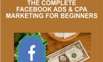 The Complete Facebook Ads & CPA Marketing for Beginners
