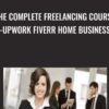 The Complete Freelancing Course-Upwork Fiverr Home Business - TJ Walker