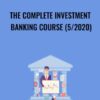 The Complete Investment Banking Course (5/2020)
