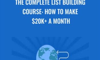 The Complete List Building Course: How To Make $20k+ A Month