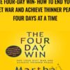 The Four-Day Win: How to End Your Diet War and Achieve Thinner Peace Four Days at a Time - Martha Beck