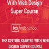 The Getting Started With Web Design Super Course - Fox Web School
