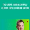 The Great American Mall: Closed Until Further Notice - Dan McMurtrie