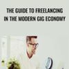 The Guide to Freelancing in the Modern Gig Economy - TJ Walker