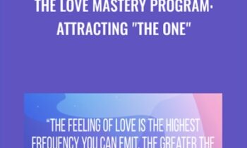 The Love Mastery Program: Attracting "The One" - Leeor Alexandra