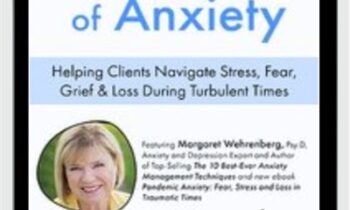 The New Era of Anxiety: Helping Clients Navigate Stress, Fear, Loss & Grief During Turbulent Times - Margaret Wehrenberg