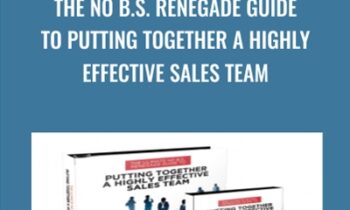The No B.S. Renegade Guide To Putting Together A Highly Effective Sales Team - Dan Kennedy