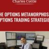 The Options Metamorphosis - Options Trading Strategies - Charles Cottle