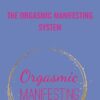 The Orgasmic Manifesting System - Laurie Anne