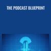 The Podcast Blueprint - Andrew Ferebee