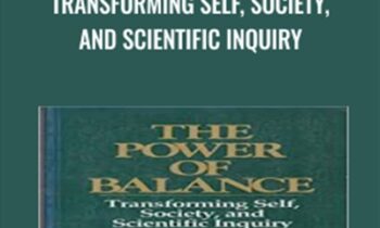 The Power of Balance: Transforming Self, Society, and Scientific Inquiry - William R Torbert