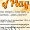 The Power of Play: Proven Strategies for Trauma and Attachment in Children & Adolescents - Clair Mellenthin