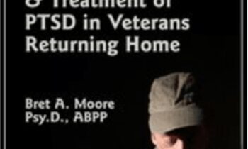 The Realities of Combat, Military Culture & Treatment of PTSD in Veterans Returning Home - Bret A. Moore