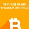 The Self-Made Man Guide To Investing In Crypto-Assets