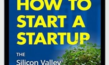 How to Start a Startup: The Silicon Valley Playbook for Entrepreneurs