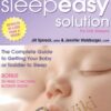 The Sleep Easy Solution - The Complete Guide to Getting Your Baby or Toddler to Sleep - Jill Spivack & Jennifer Waldburger